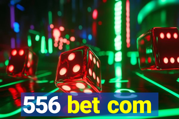 556 bet com